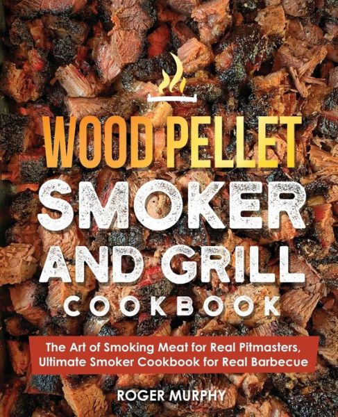 Cover for Roger Murphy · Wood Pellet Smoker and Grill Cookbook (Paperback Book) (2020)