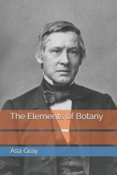 The Elements of Botany - Asa Gray - Książki - Independently Published - 9798690683016 - 28 lutego 2021