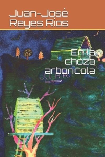 Cover for Juan-Jose Reyes Rios · En la choza arboricola (Paperback Book) (2021)