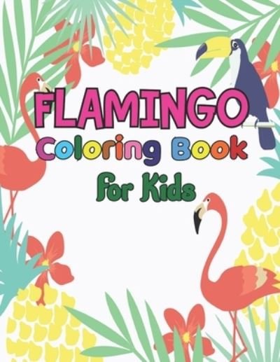 Cover for Emily Rita · Flamingo coloring book for kids: Easy and Fun Coloring Page for teenagers, 4-8, Unique gift for Girls who loves flamingo (Paperback Bog) (2021)