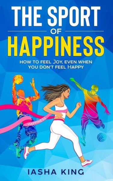 Cover for Iasha King · The Sport of Happiness (Taschenbuch) (2021)