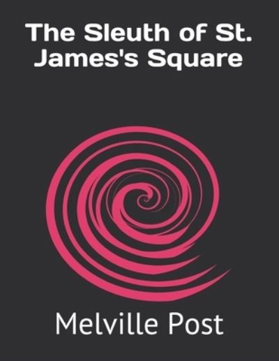 Cover for Melville Davisson Post · The Sleuth of St. James's Square (Paperback Book) (2021)