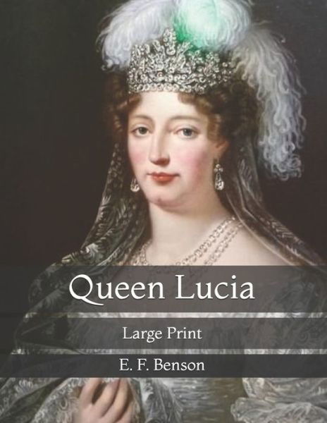 Queen Lucia: Large Print - E F Benson - Books - Independently Published - 9798735872016 - April 10, 2021