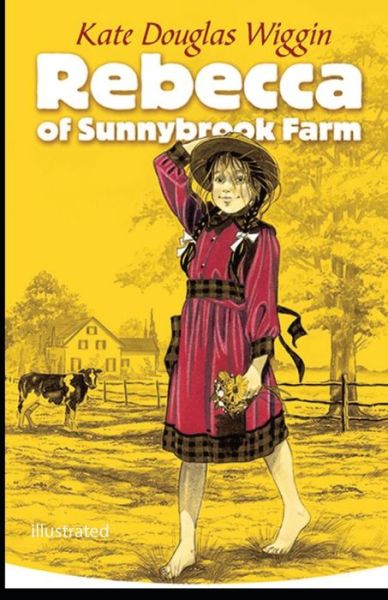 Rebecca of Sunnybrook Farm illustrated - Kate Douglas Wiggin - Książki - Independently Published - 9798746832016 - 30 kwietnia 2021