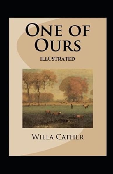 One of Ours (Pulitzer Prize for Fiction 1923) Illustrated - Willa Cather - Książki - Independently Published - 9798747611016 - 2 maja 2021