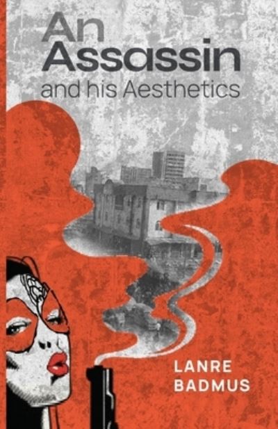 Cover for Lanre Badmus · An Assassin and His Aesthetics (Paperback Book) (2021)