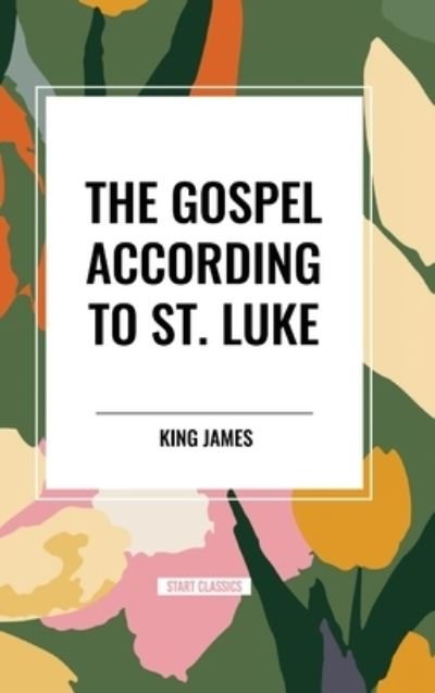 Cover for King James · The Gospel According to ST. LUKE (Hardcover Book) (2024)
