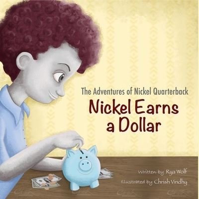 Cover for Rya Wolf · The Adventures of Nickel Quarterback: Nickel Earns a Dollar (Paperback Book) (2021)