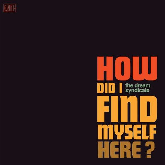 How Did I Find Myself Here - Dream Syndicate - Music - EPITAPH - 0045778753017 - September 8, 2017