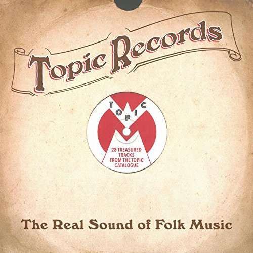 Topic Records - The Real Sound Of Folk Music - Topic Records the Real Sound - Music - TOPIC - 0714822000017 - October 20, 2017