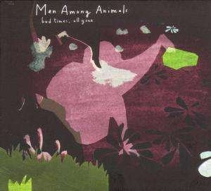 Cover for Men Among Animals · Bad Times, All Gone (LP) (2007)