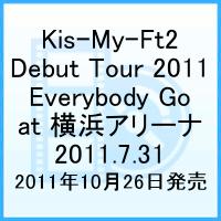 Cover for Kis-my-ft2 · Kis-my-ft2 Debut Tour 2011 Everybody Go at Yokohama Arena 2011.7.31 (MDVD) [Japan Import edition] (2011)