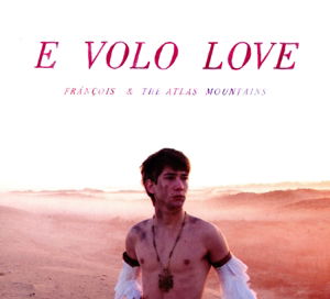 E Volo Love - Francois & The Atlas Mountains - Musiikki - DOMINO - 5034202028017 - torstai 19. tammikuuta 2012