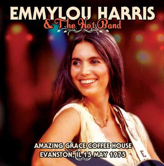 Cover for Emmylou Harris &amp; the Hot Band · Amazing Coffee House, Evanston, Il 15th May 1973 (CD) (2015)