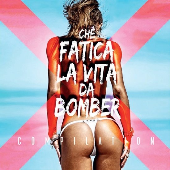 Cover for Che Fatica La Vita Da Bomber / Various · Che Fatica La Vita Da Bomber (CD) (2017)