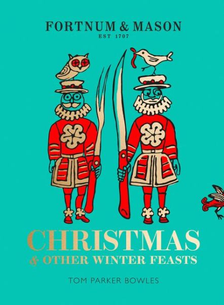 Cover for Tom Parker Bowles · Fortnum &amp; Mason: Christmas &amp; Other Winter Feasts (Gebundenes Buch) (2018)