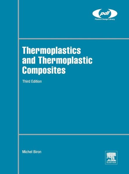 Cover for Biron, Michel (Plastics Consultant, Les Ulis, France) · Thermoplastics and Thermoplastic Composites - Plastics Design Library (Hardcover Book) (2018)