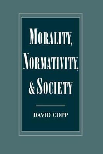 Cover for Copp, David (Professor of Philosophy, Professor of Philosophy, University of California, Davis) · Morality, Normativity, and Society (Paperback Book) (2001)