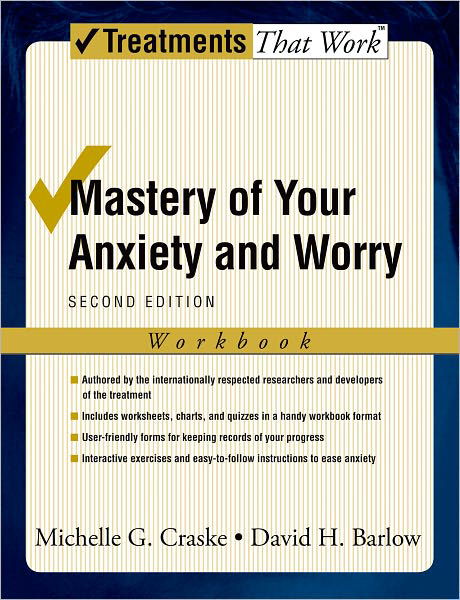 Cover for Craske, Michelle G. (Department of Psychology and Director, Anxiety Disorders Behavioral Research Program, Department of Psychology and Director, Anxiety Disorders Behavioral Research Program, University of California, Los Angeles, Los Angeles, California · Mastery of Your Anxiety and Worry: Workbook - Treatments That Work (Paperback Book) [2 Revised edition] (2006)