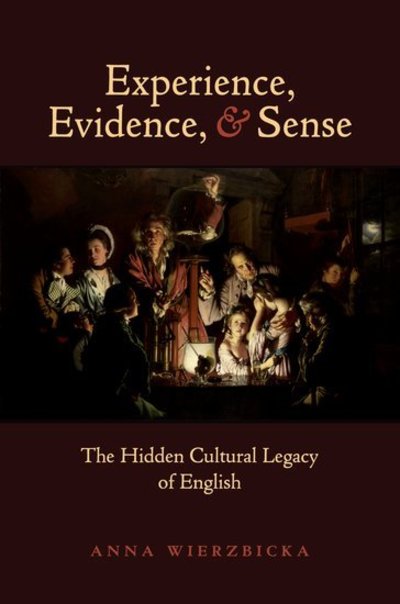 Cover for Wierzbicka, Anna (Professor of Linguistics, Professor of Linguistics, Australian National University) · Experience, Evidence, and Sense: The Hidden Cultural Legacy of English (Paperback Book) (2010)