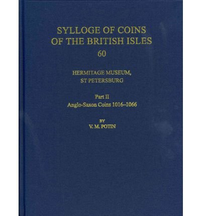 Cover for Potin, V. R. (Former Director of the Numismatic Department, Hermitage Museum, St Petersburg, Russia) · Hermitage Museum, St Petersburg: Part II, Anglo-Saxon Coins 1016-1066 - Sylloge of Coins of the British Isles (Hardcover bog) (2012)