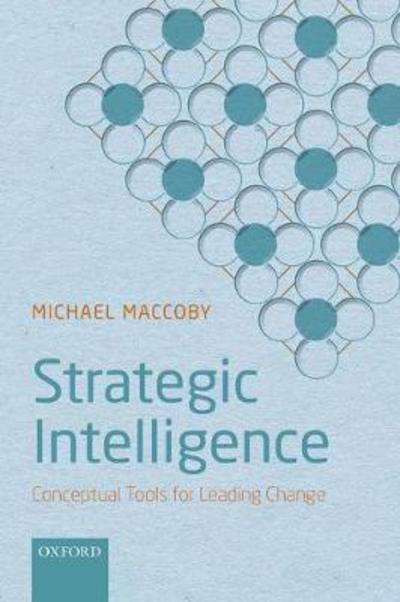 Cover for Maccoby, Michael (President, President, The Maccoby Group) · Strategic Intelligence: Conceptual Tools for Leading Change (Paperback Book) (2017)