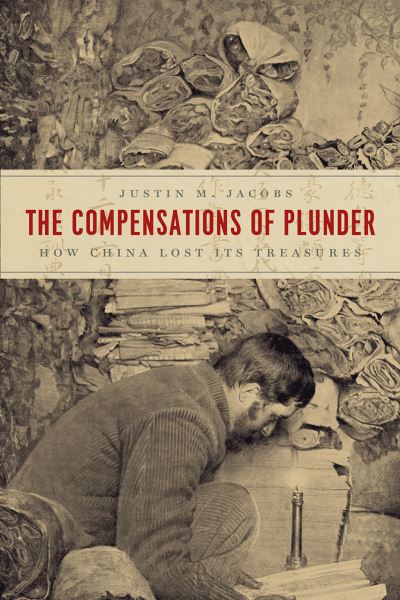 Cover for Justin M Jacobs · The Compensations of Plunder: How China Lost Its Treasures - Silk Roads (Paperback Book) (2020)