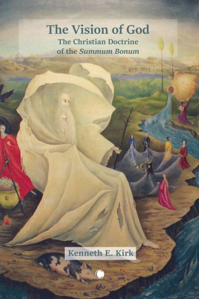 The The Vision of God: The Christian Doctrine of the Summum Bonum - Kenneth E. Kirk - Livros - James Clarke & Co Ltd - 9780227179017 - 27 de abril de 2023