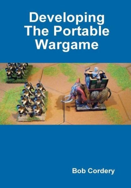 Cover for Bob Cordery · Developing the Portable Wargame (Hardcover Book) (2017)