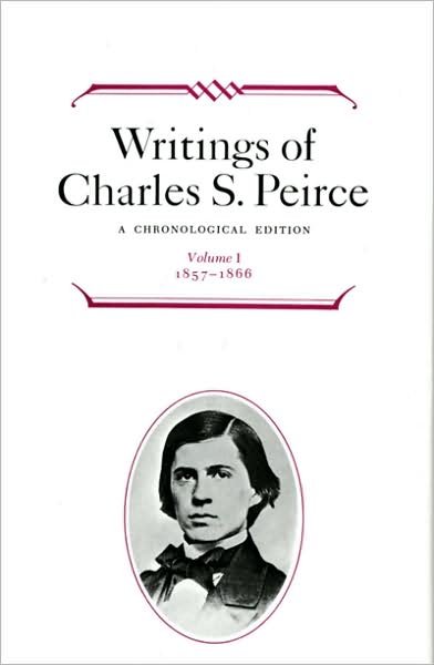 Cover for Charles S. Peirce · Writings of Charles S. Peirce: A Chronological Edition, Volume 1: 1857-1866 (Hardcover Book) [A Chronological edition] (1982)