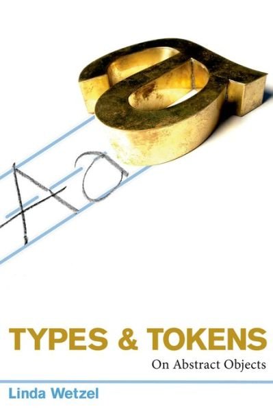Types and Tokens: On Abstract Objects - The MIT Press - Wetzel, Linda (Georgetown University) - Books - MIT Press Ltd - 9780262013017 - July 31, 2009