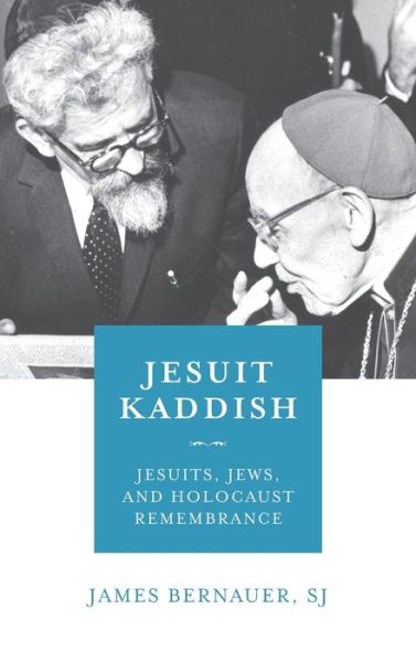 Cover for Bernauer, S.J., James · Jesuit Kaddish: Jesuits, Jews, and Holocaust Remembrance (Hardcover Book) (2020)