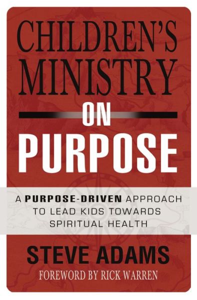 Cover for Steven J. Adams · Children's Ministry on Purpose: A Purpose Driven Approach to Lead Kids toward Spiritual Health (Paperback Book) (2017)