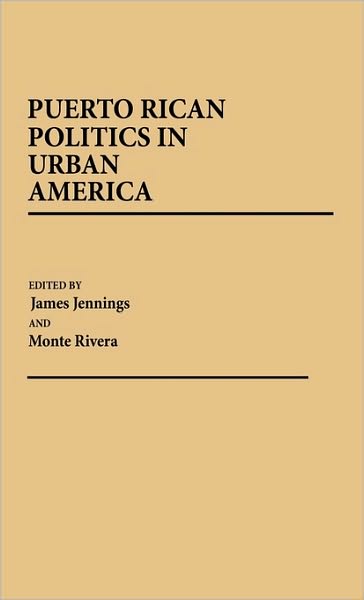 Cover for James Jennings · Puerto Rican Politics in Urban America - Contributions in Political Science (Inbunden Bok) (1984)