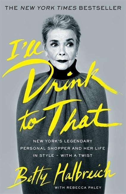 Cover for Betty Halbreich · I'll Drink to That: New York's Legendary Personal Shopper and Her Life in Style - With a Twist (Pocketbok) (2014)