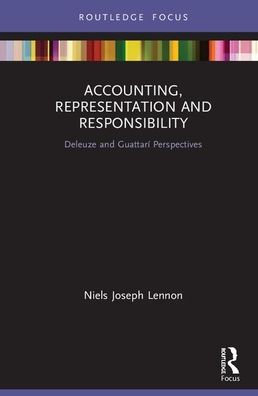 Cover for Niels Joseph Lennon · Accounting, Representation and Responsibility: Deleuze and Guattari Perspectives - Routledge Focus on Accounting and Auditing (Hardcover Book) (2020)
