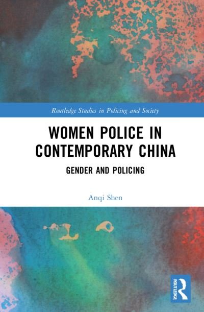 Cover for Anqi Shen · Women Police in Contemporary China: Gender and Policing - Routledge Studies in Policing and Society (Gebundenes Buch) (2021)
