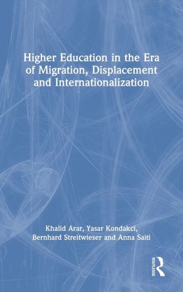 Cover for Arar, Khalid (Texas State University) · Higher Education in the Era of Migration, Displacement and Internationalization (Hardcover bog) (2021)