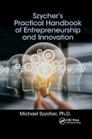 Cover for Szycher, Michael, Ph.D. (Sterling Biomedical, Inc., Lynnfield, Massachusetts, USA) · Szycher’s Practical Handbook of Entrepreneurship and Innovation (Paperback Book) (2020)