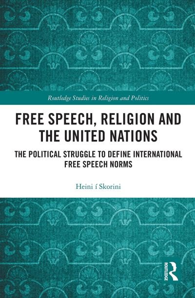 Free Speech, Religion and the United Nations: The Political Struggle to Define International Free Speech Norms - Routledge Studies in Religion and Politics - Heini I Skorini - Bøger - Taylor & Francis Ltd - 9780367785017 - 31. marts 2021