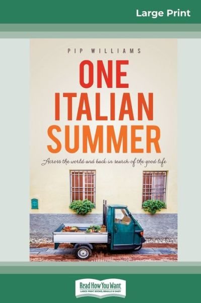 Cover for Pip Williams · One Italian Summer: Across the world and back in search of the good life (16pt Large Print Edition) (Paperback Bog) [Large type / large print edition] (2017)