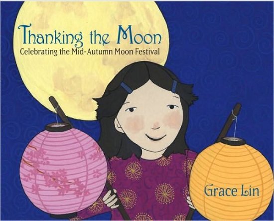 Cover for Grace Lin · Thanking the Moon: Celebrating the Mid-Autumn Moon Festival (Inbunden Bok) (2010)