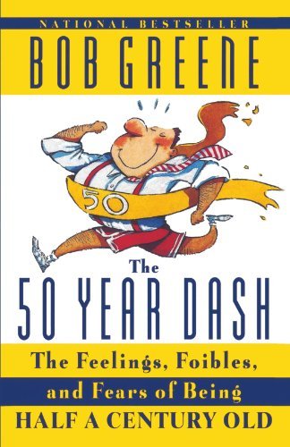 Cover for Bob Greene · 50 Year Dash: the Feelings, Foibles, and Fears of Being Half a Century Old (Paperback Book) [Reprint edition] (1998)