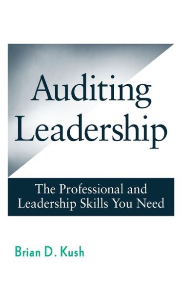 Cover for Brian D. Kush · Auditing Leadership: The Professional and Leadership Skills You Need (Hardcover Book) (2009)