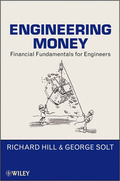 Engineering Money: Financial Fundamentals for Engineers - Richard Hill - Books - John Wiley & Sons Inc - 9780470546017 - October 15, 2010