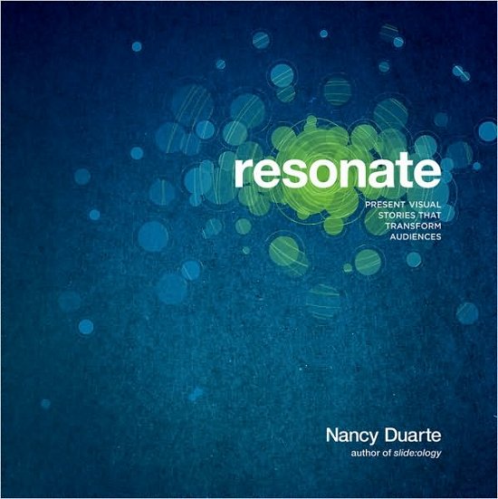 Cover for Nancy Duarte · Resonate: Present Visual Stories that Transform Audiences (Paperback Book) (2010)