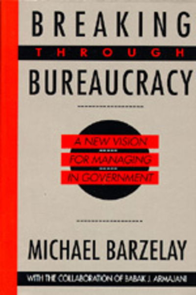 Cover for Michael Barzelay · Breaking Through Bureaucracy: A New Vision for Managing in Government (Paperback Book) (1992)