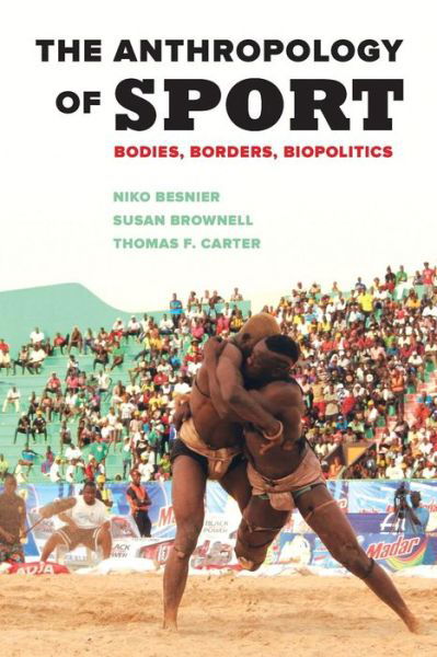 Cover for Susan Brownell · The Anthropology of Sport: Bodies, Borders, Biopolitics (Paperback Book) (2017)