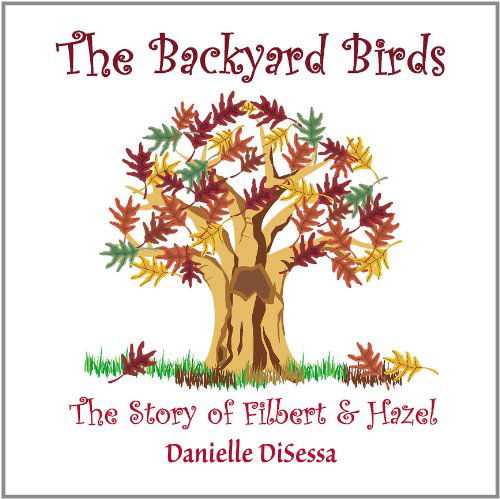 Cover for Danielle · The Backyard Birds, the Story of Filbert &amp; Hazel (Paperback Book) (2010)