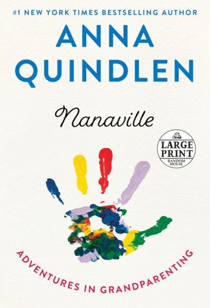 Cover for Anna Quindlen · Nanaville: Adventures in Grandparenting (Paperback Book) [Large type / large print edition] (2019)